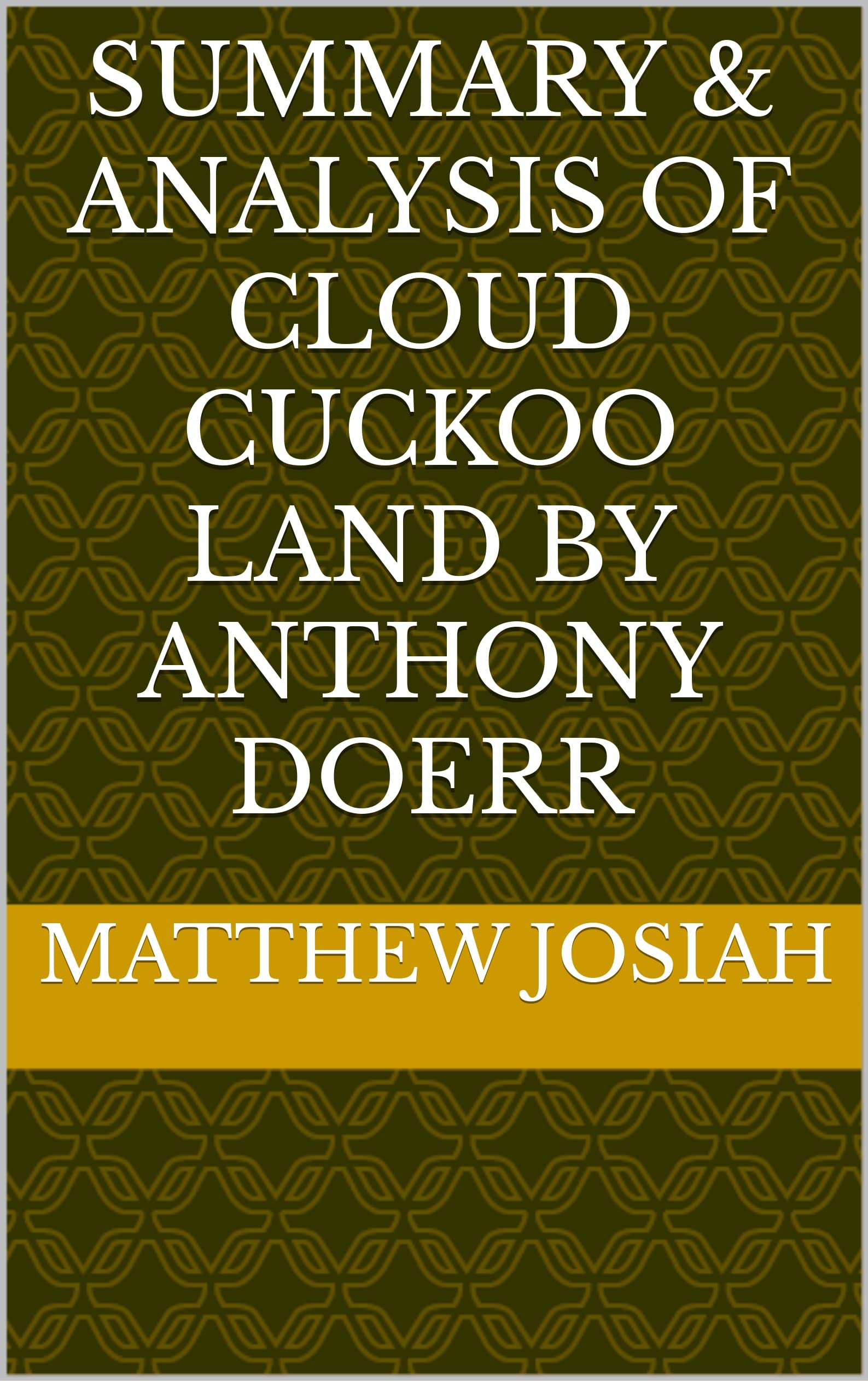 Summary & Analysis of Cloud Cuckoo Land By Anthony Doerr by Matthew