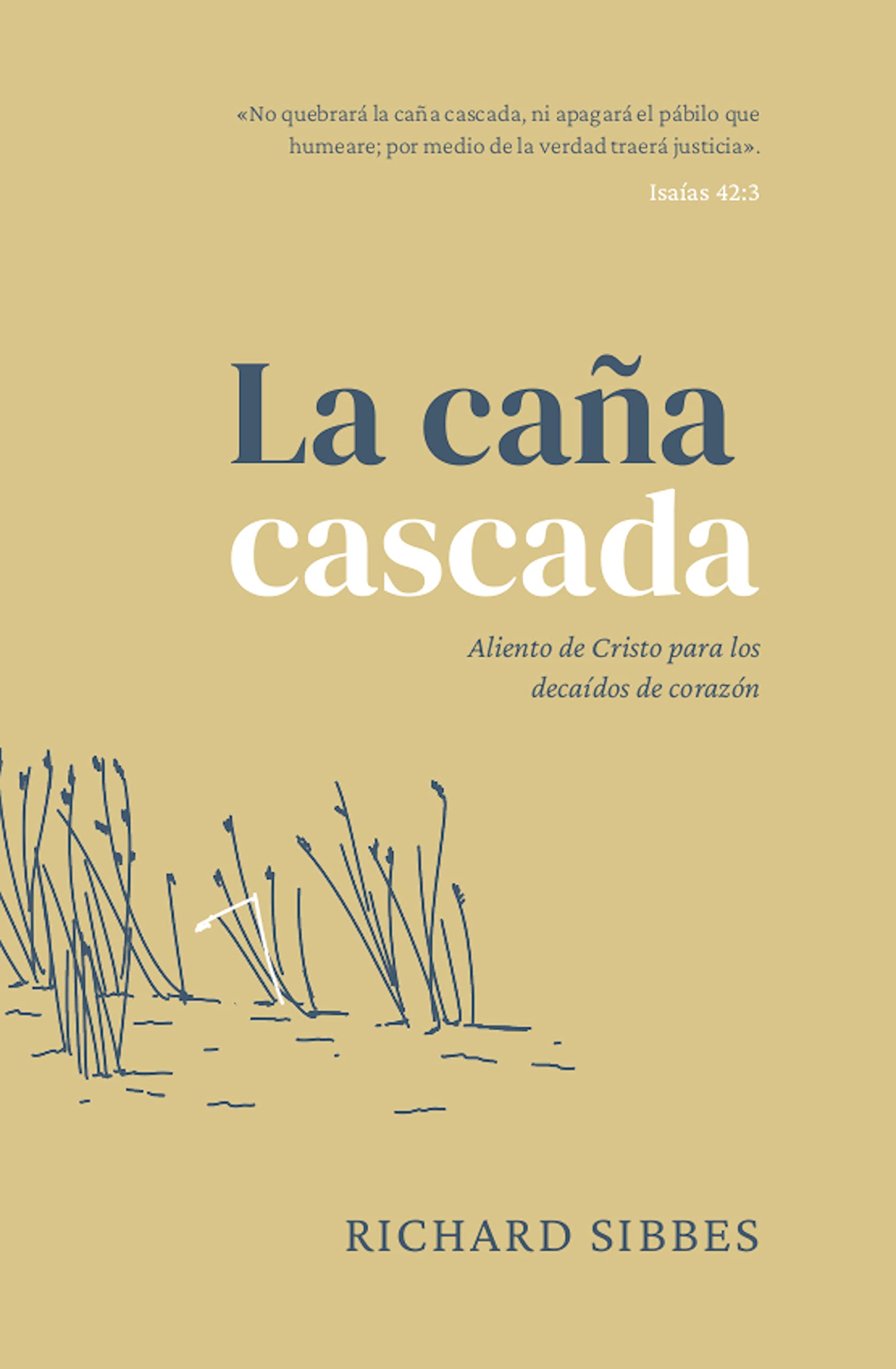 La caña cascada: Aliento de Cristo para los decaídos de corazón