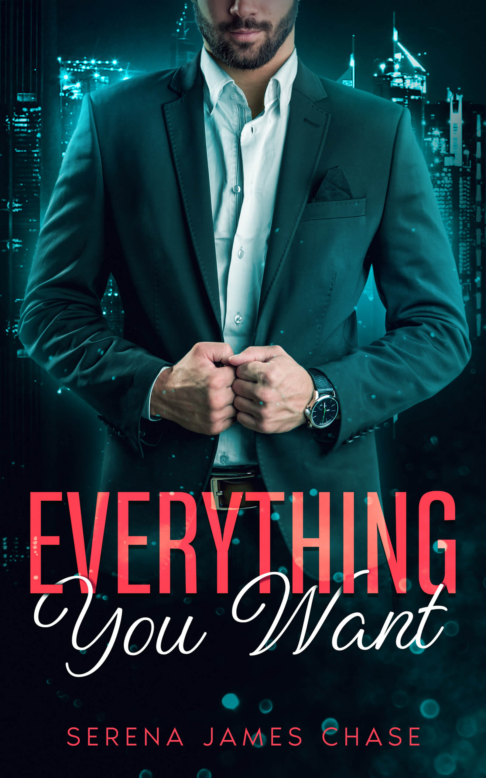 Everything You Want The Finale 1 By Serena James Chase Goodreads