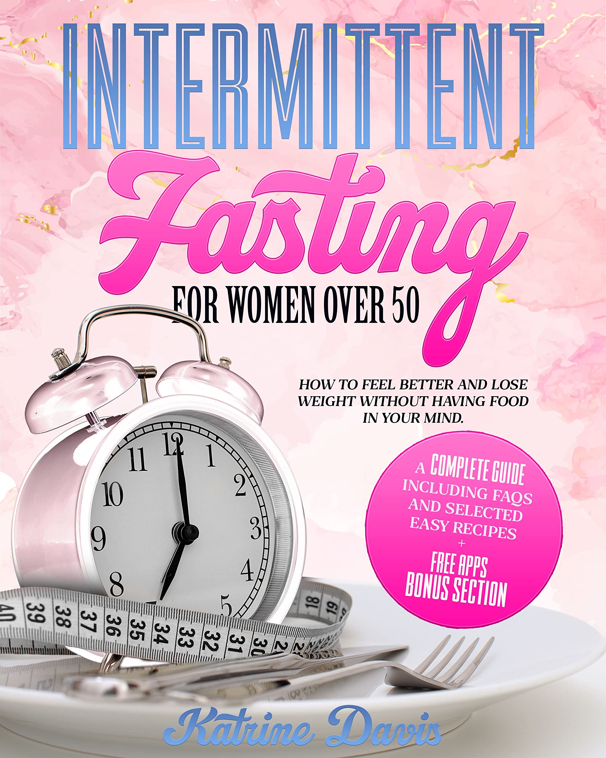 INTERMITTENT FASTING FOR WOMEN OVER 50: How to Feel Better and Lose ...