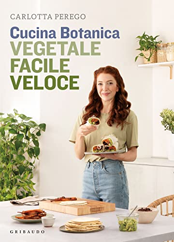 Cucina botanica: Vegetale, facile, veloce