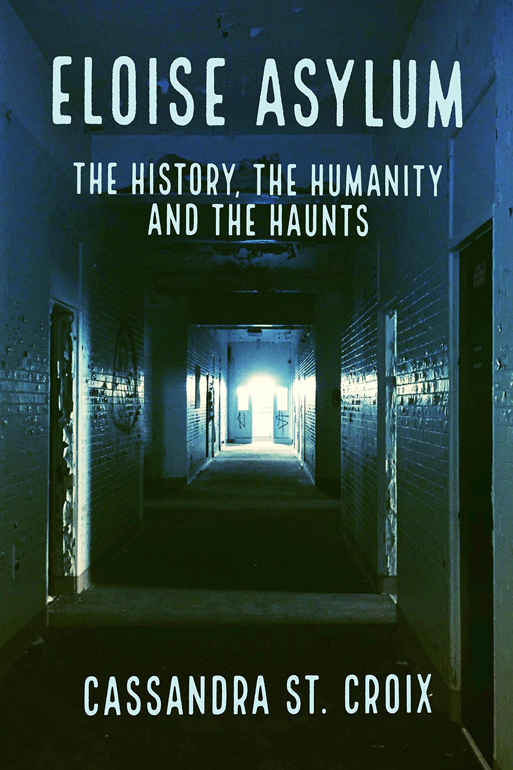 Eloise Asylum: The History, the Humanity and the Haunts