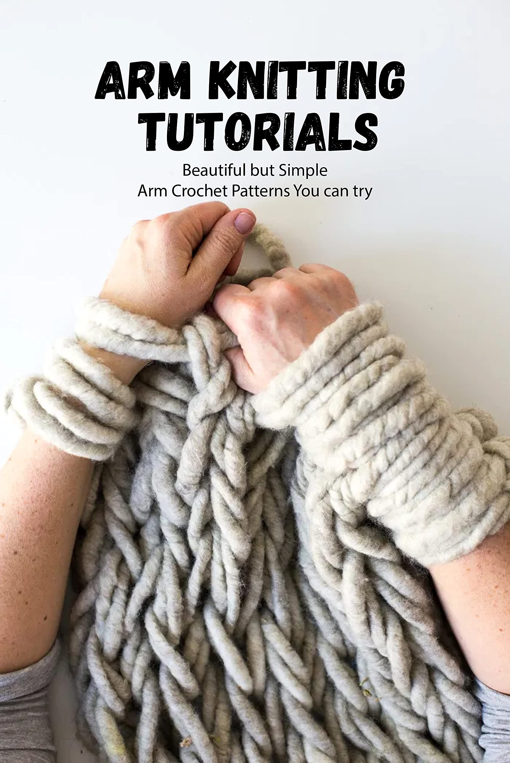 Arm Knitting Tutorials Beautiful but Simple Arm Crochet Patterns You