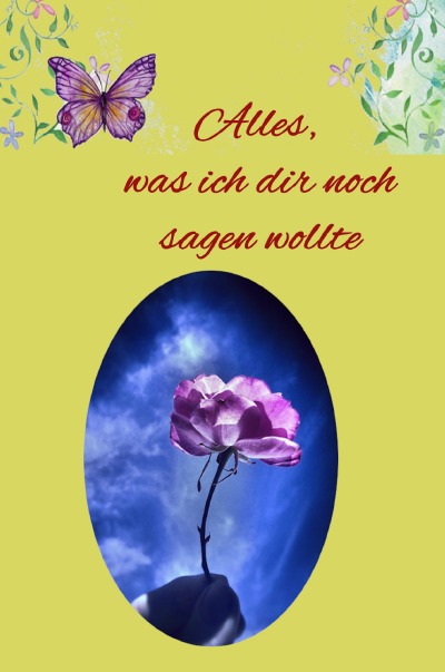 Was Ich Dir Noch Sagen Wollte Alles, was ich dir noch sagen wollte by Ivonne Hufnagl | Goodreads