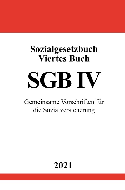 Sozialgesetzbuch Viertes Buch (SGB IV): Gemeinsame Vorschriften für die Sozialversicherung by ...