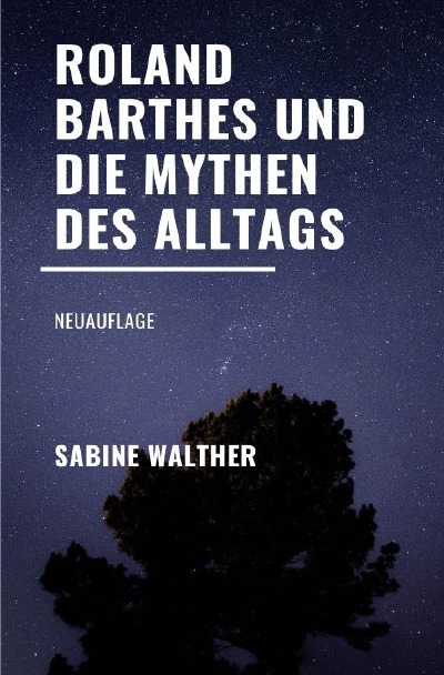 Roland Barthes und die Mythen des Alltags: Neuauflage by Sabine Walther
