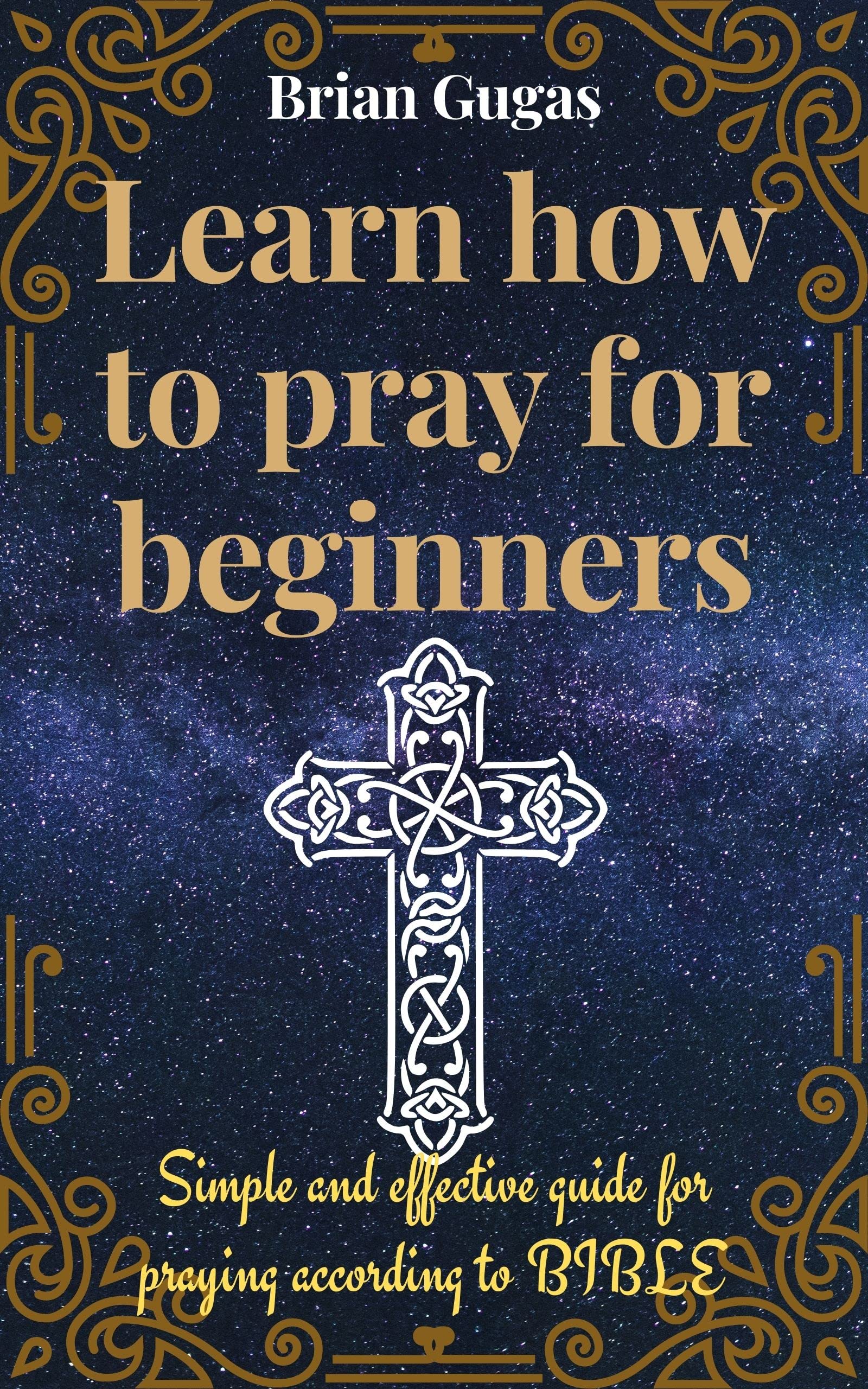 Learn how to pray for beginners: Simple and effective guide for praying according to Bible