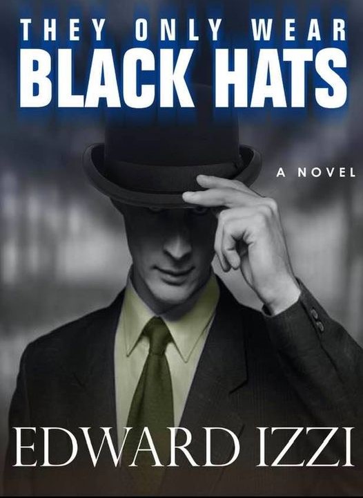 They Only Wear Black Hats by Edward Izzi Goodreads