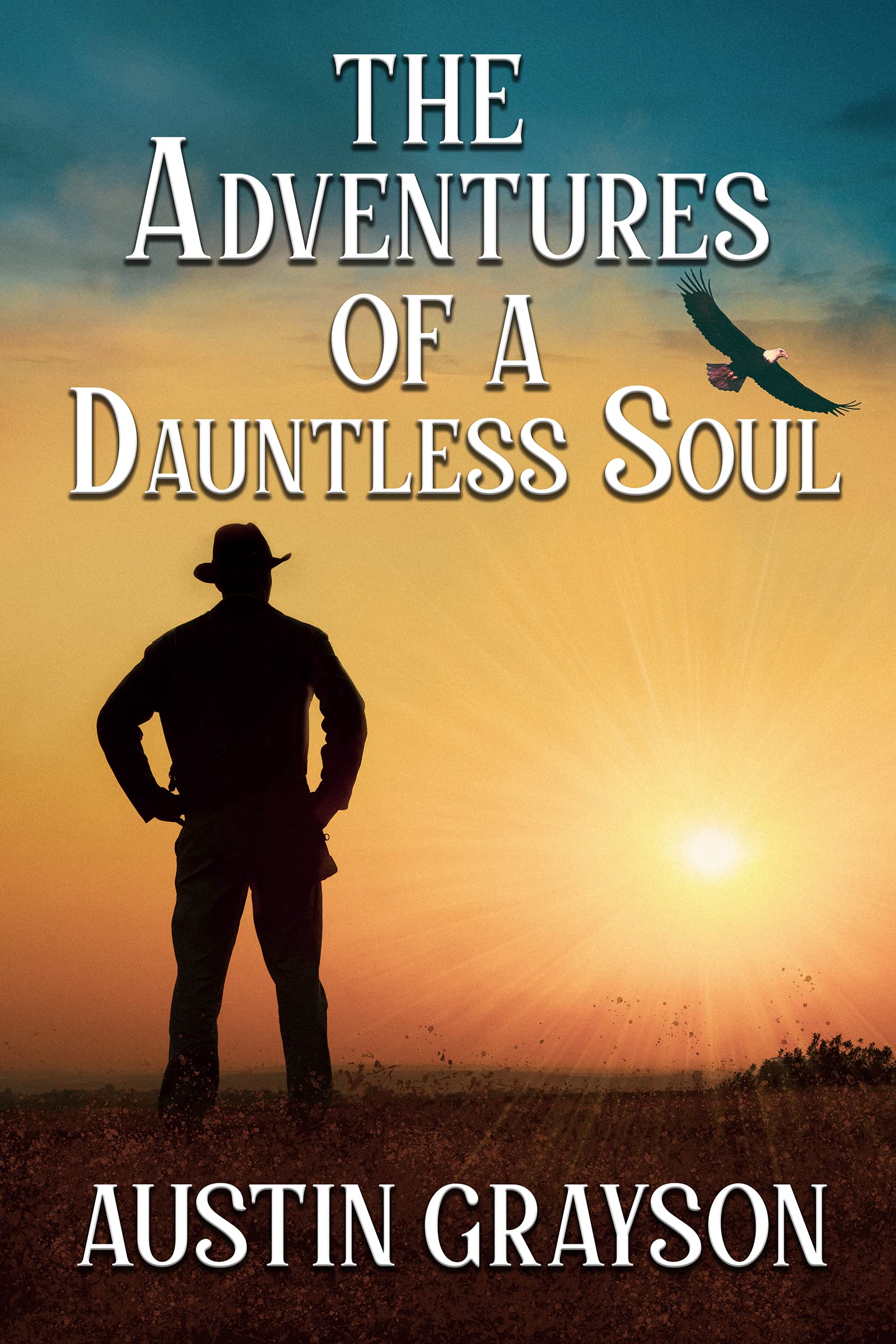 The Adventures of a Dauntless Soul: A Historical Western Adventure Book