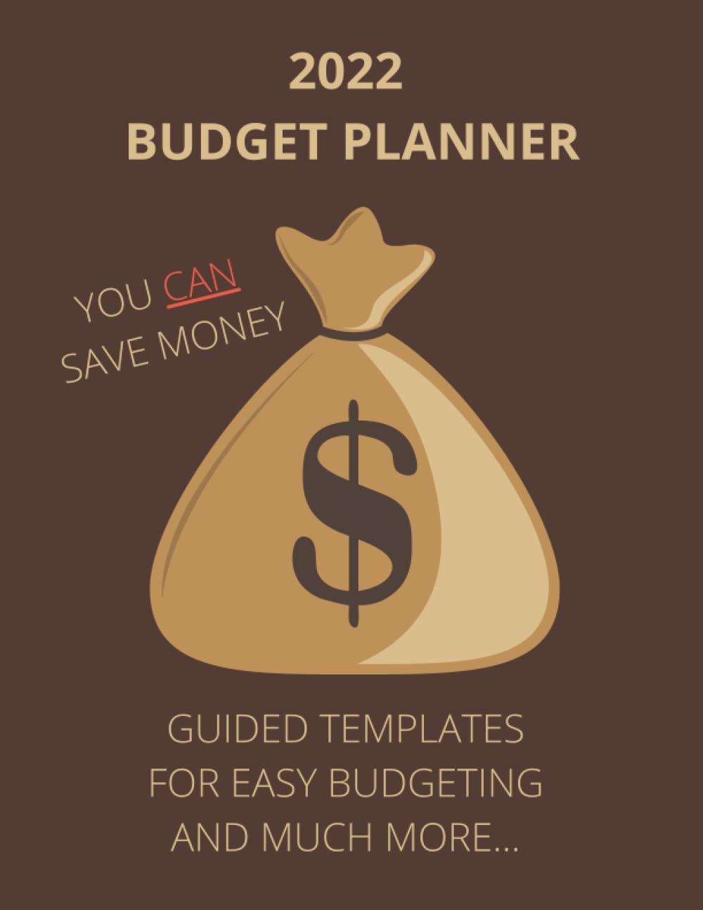 2022 BUDGET PLANNER: YOU CAN SAVE MONEY: GUIDED TEMPLATES FOR EASY
