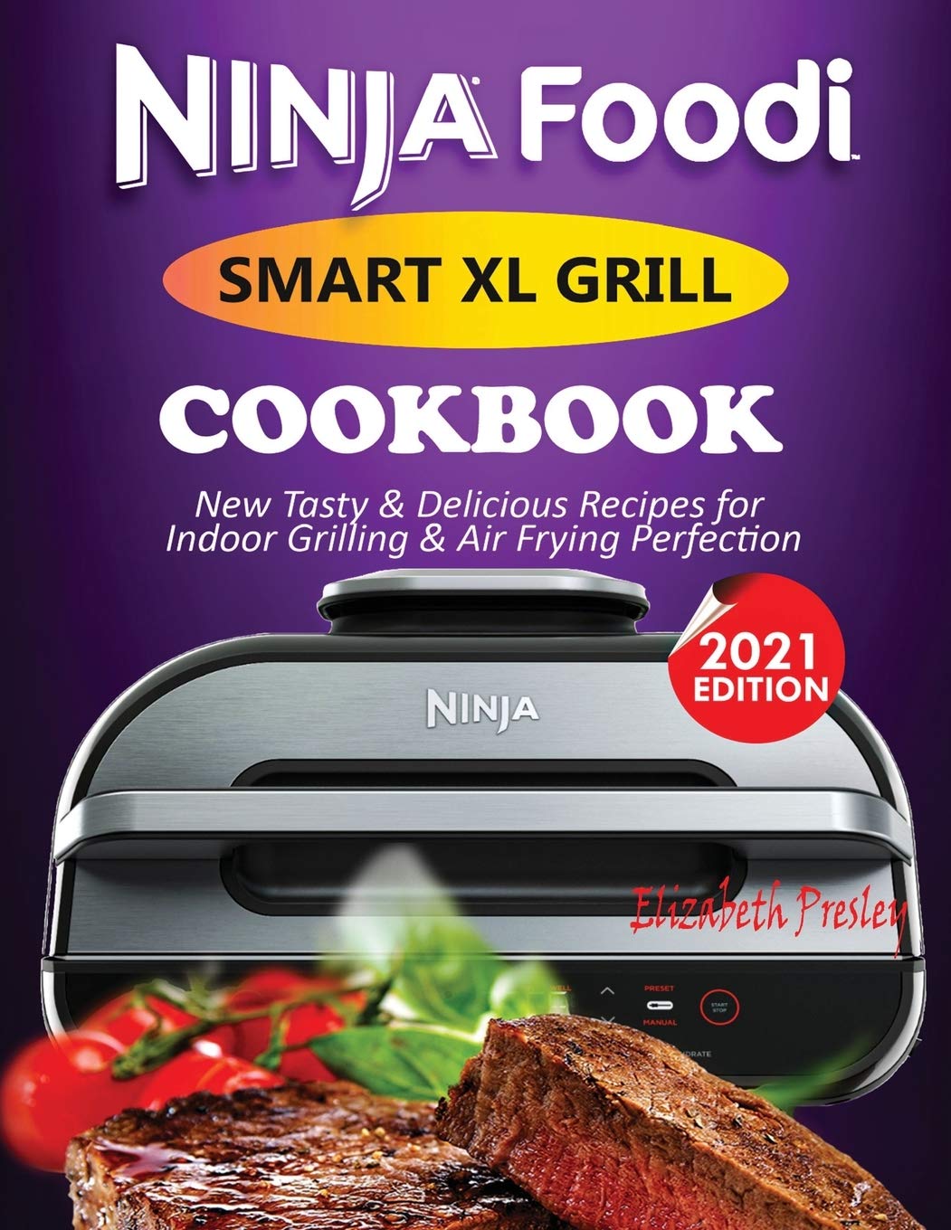 Ninja Foodi Smart XL Grill Cookbook 2021 New Tasty & Delicious Recipes For Indoor Grilling