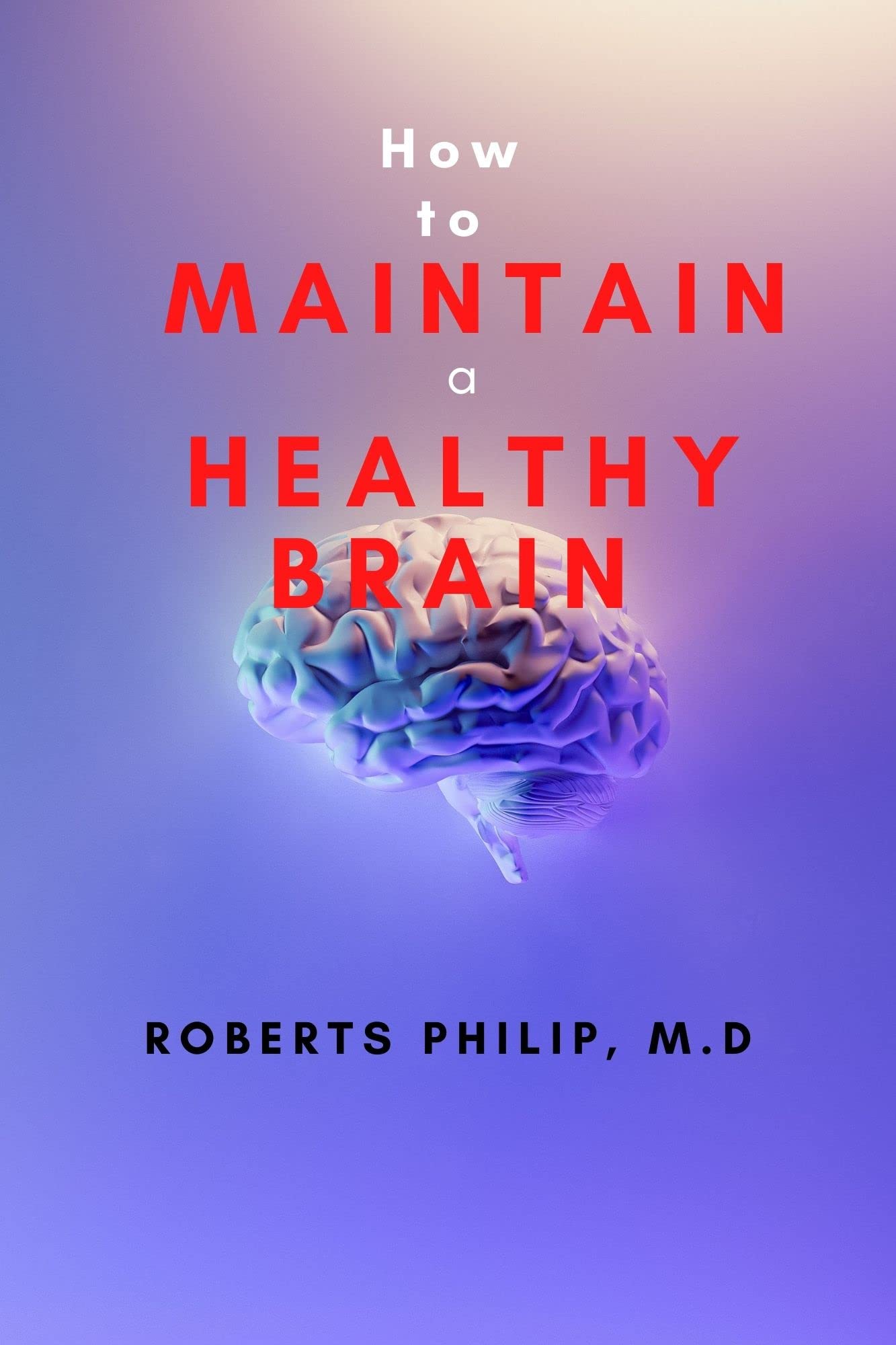 How To Maintain a Healthy Brain: Proven techniques to Sharpen Your Mind ...