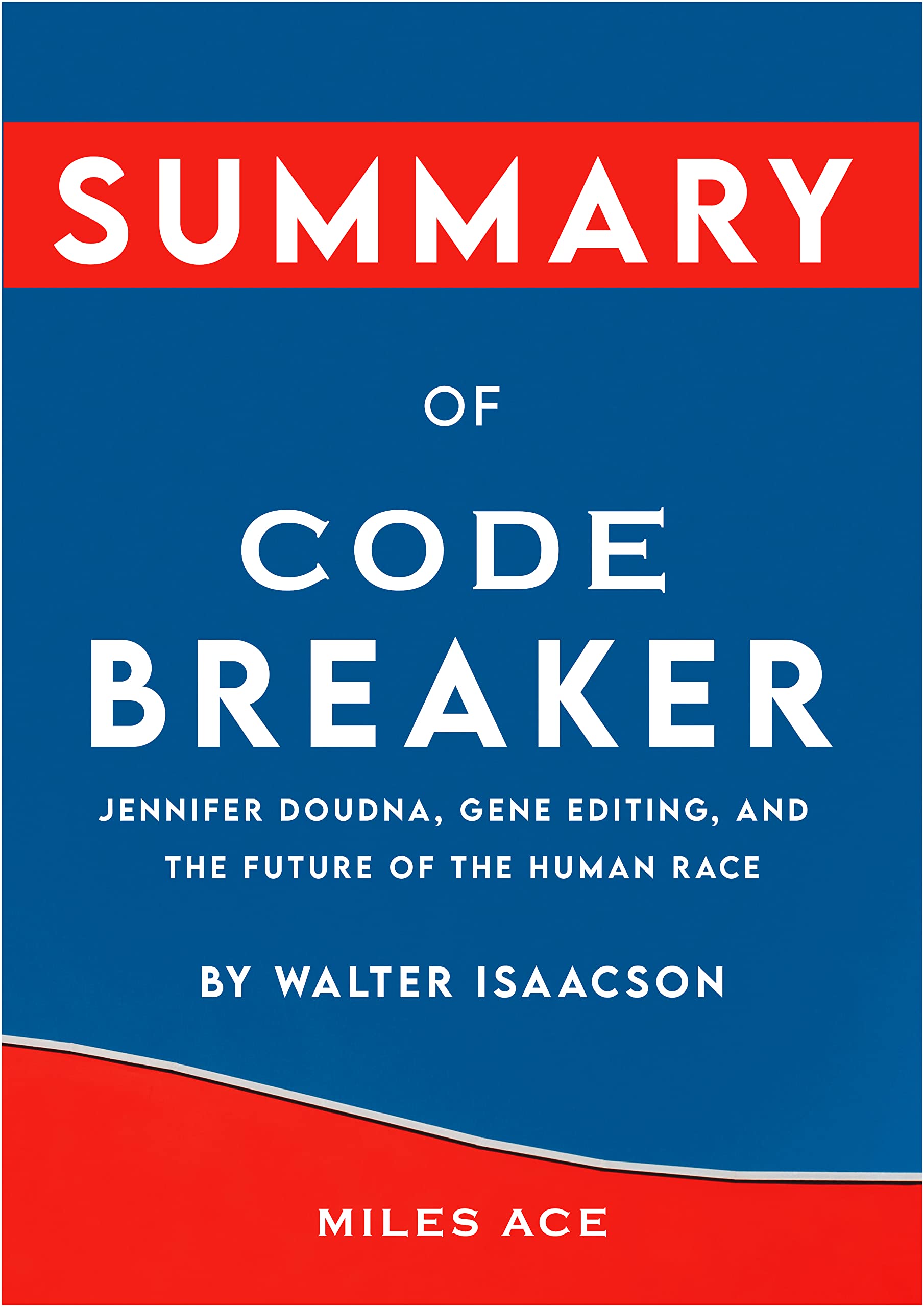 Summary of Code Breaker : Jennifer Doudna, Gene Editing, and the Future ...