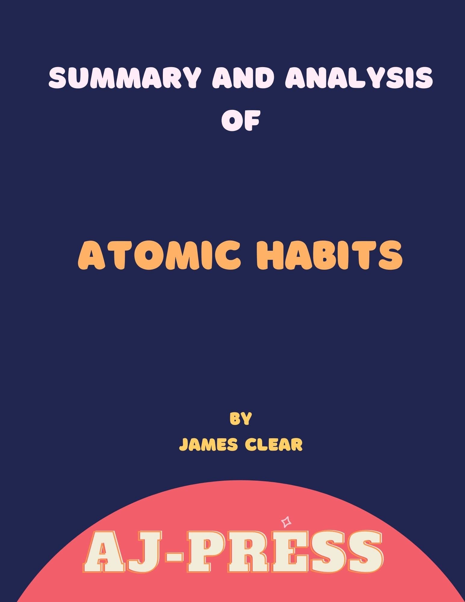 Summary Of Atomic Habits By James Clear An Easy And Proven Way To