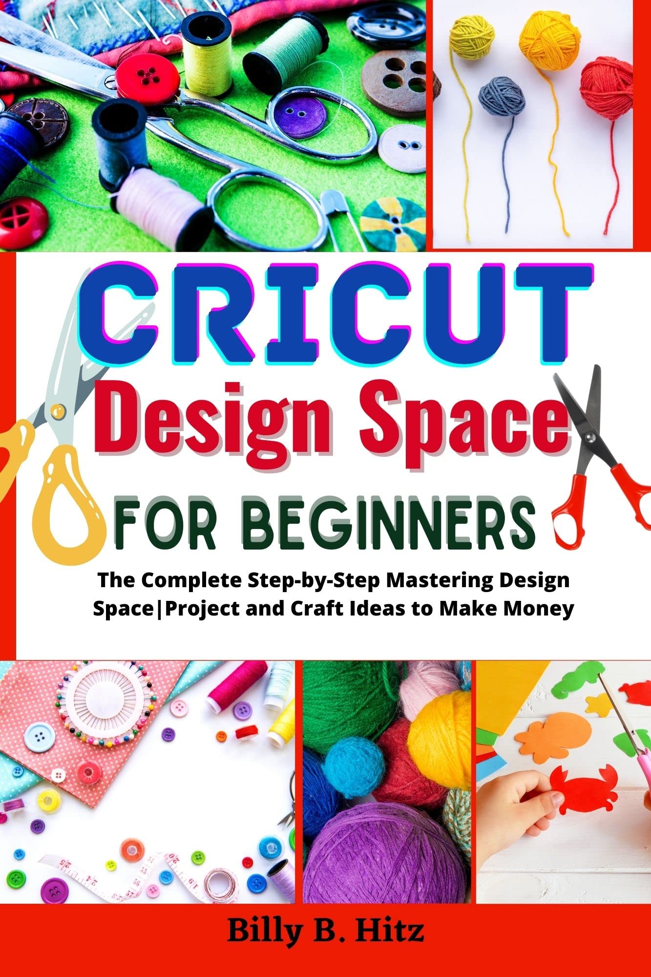 Cricut Desigh Space For Beginner: The Complete Step-by-Step Mastering ...