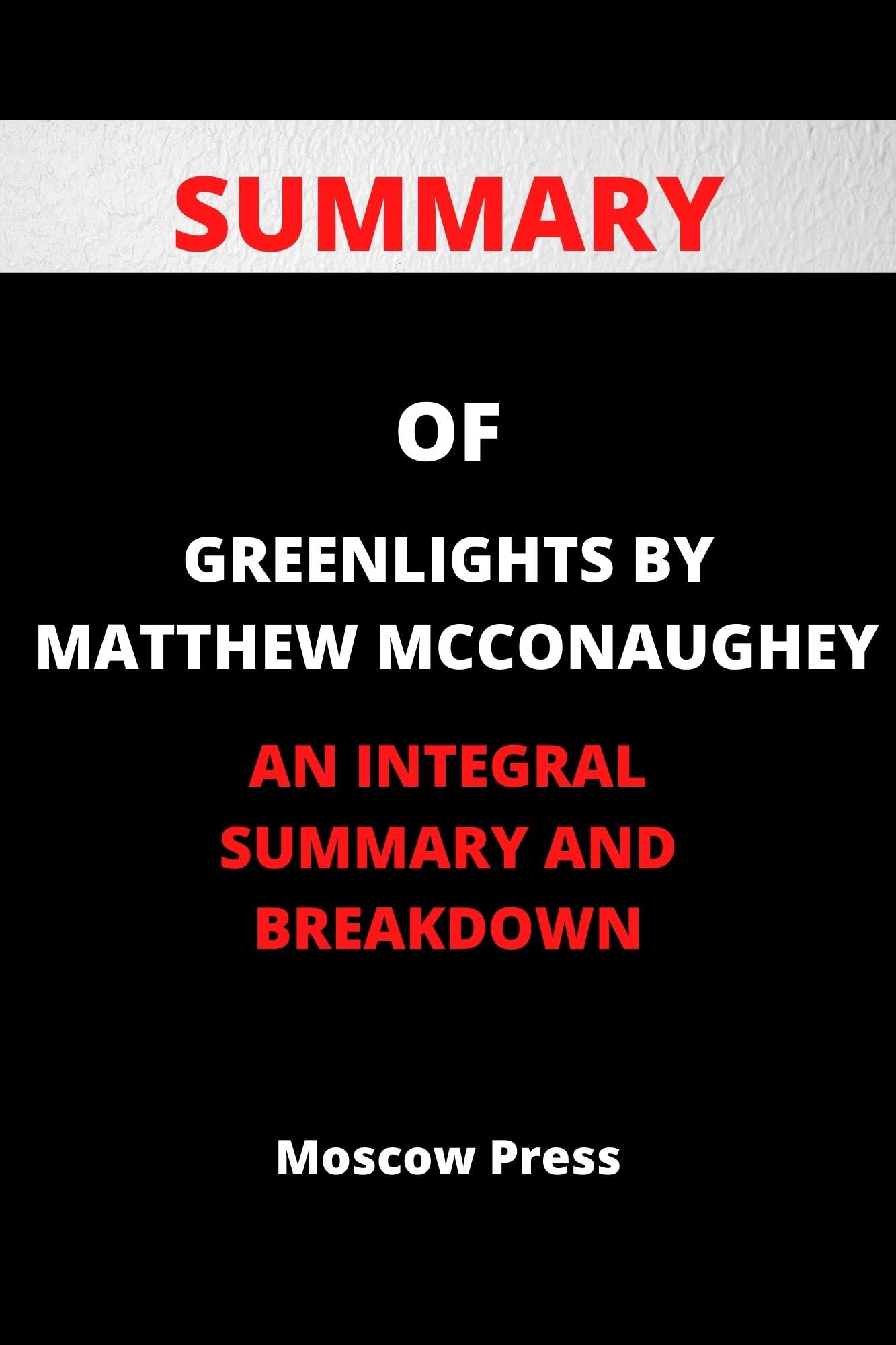 SUMMARY OF GREENLIGHTS BY MATTHEW MCCONAUGHEY AN INTEGRAL SUMMARY AND