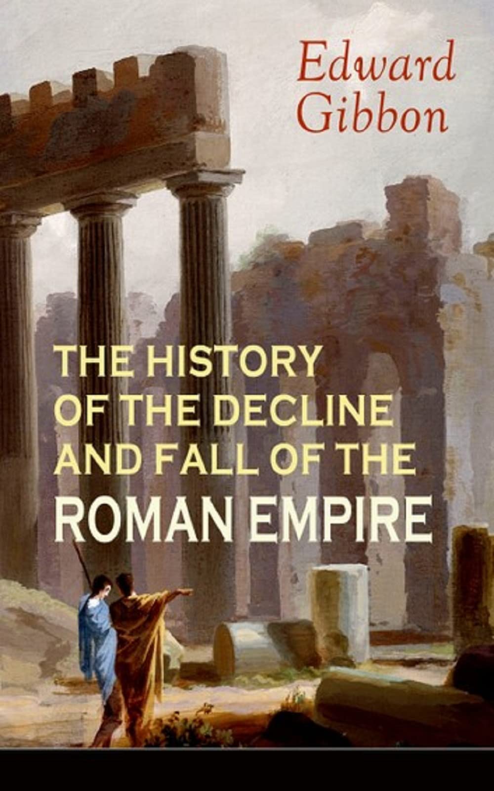 History of the Decline and Fall of the Roman Empire Volume 1 Illustrated Edition by Edward