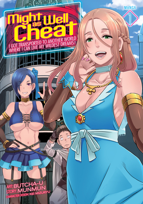 Might as Well Cheat: I Got Transported to Another World Where I Can Live My Wildest Dreams! Manga, Vol. 1