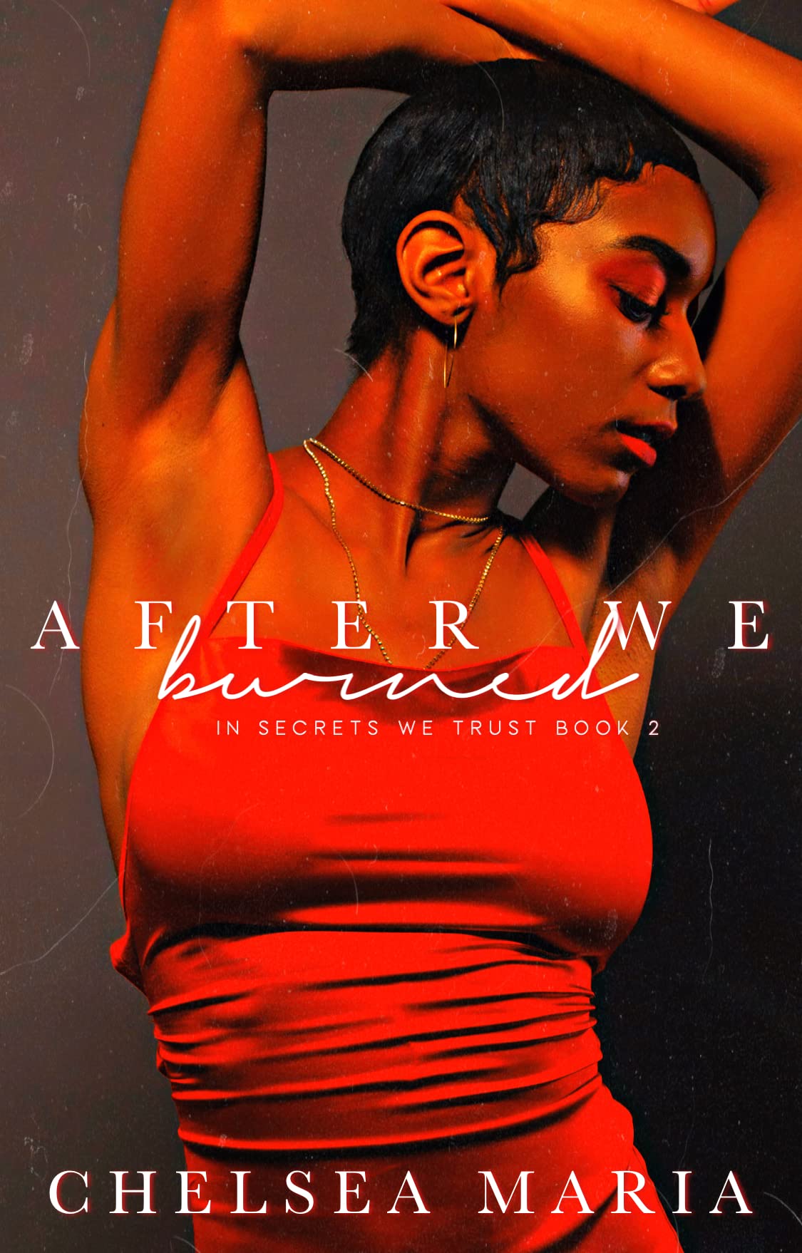 Chelsea Maria After We Burned (In Secrets We Trust Book 8) by Chelsea Maria | Goodreads