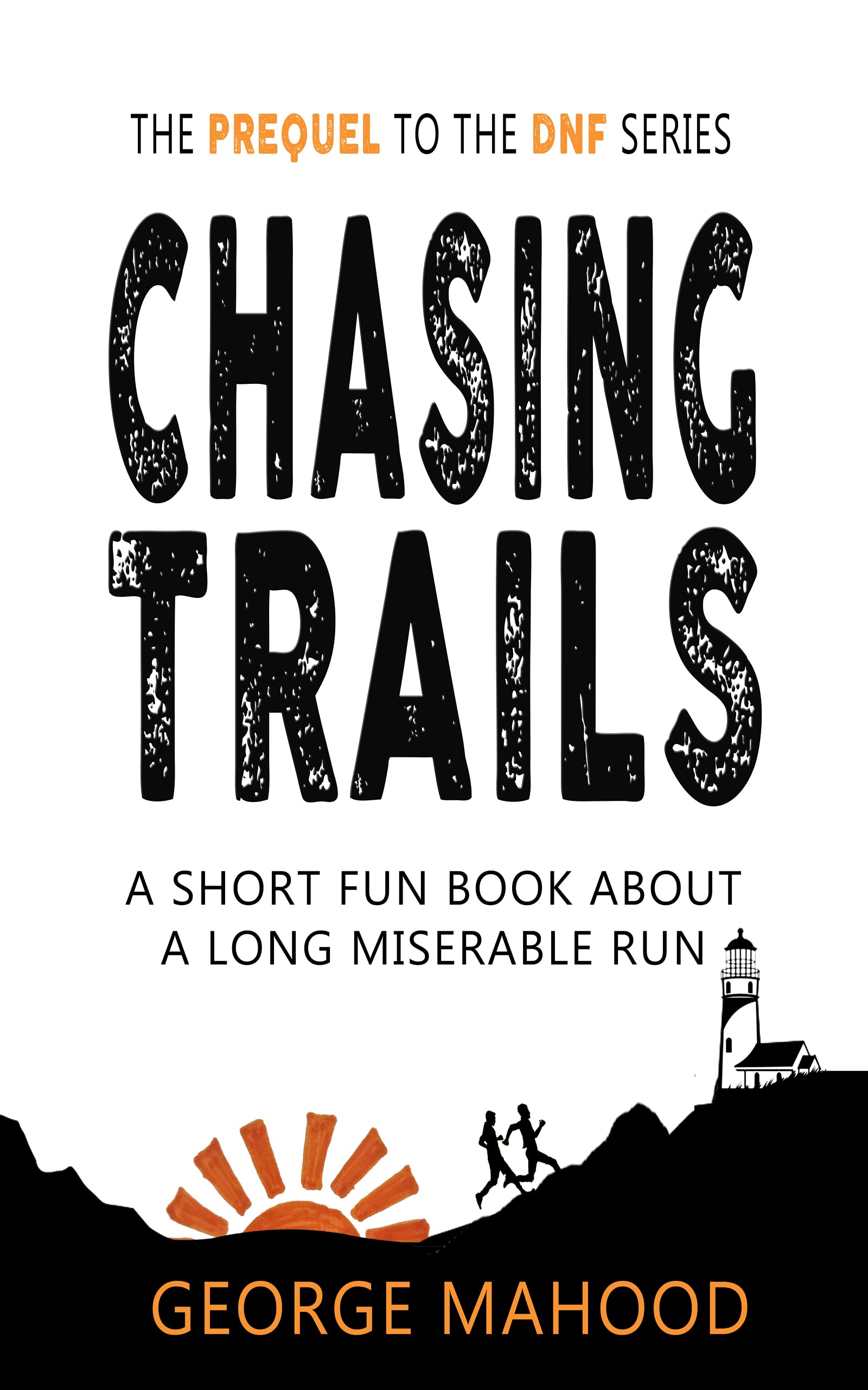 Chasing Trails: A Short Fun Book about a Long Miserable Run