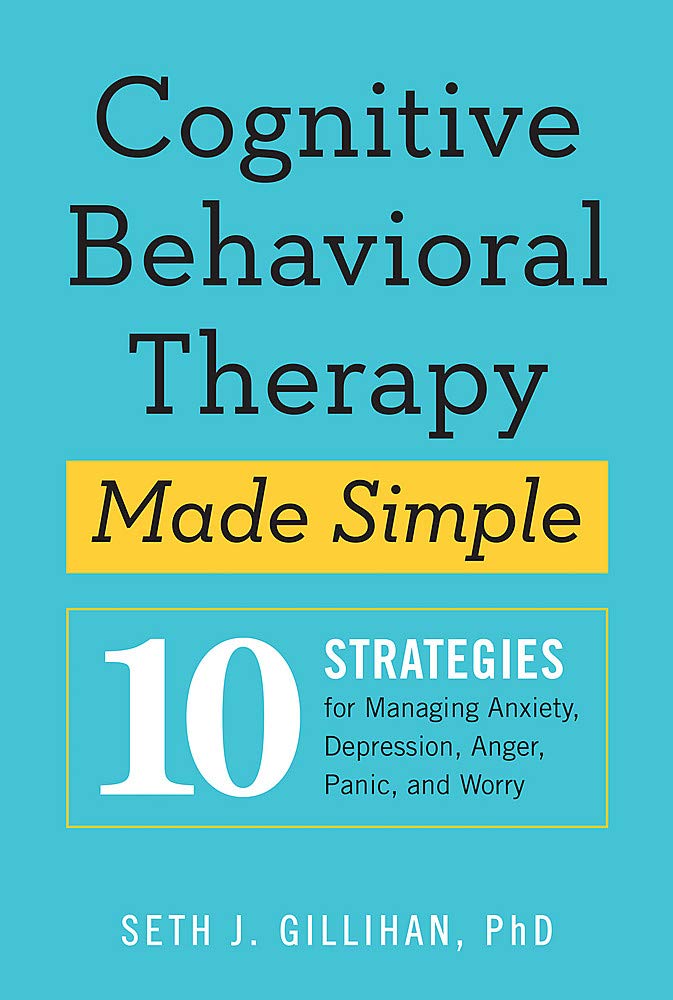 Cognitive Behavioural Therapy Made Simple: 10 Strategies for Managing ...