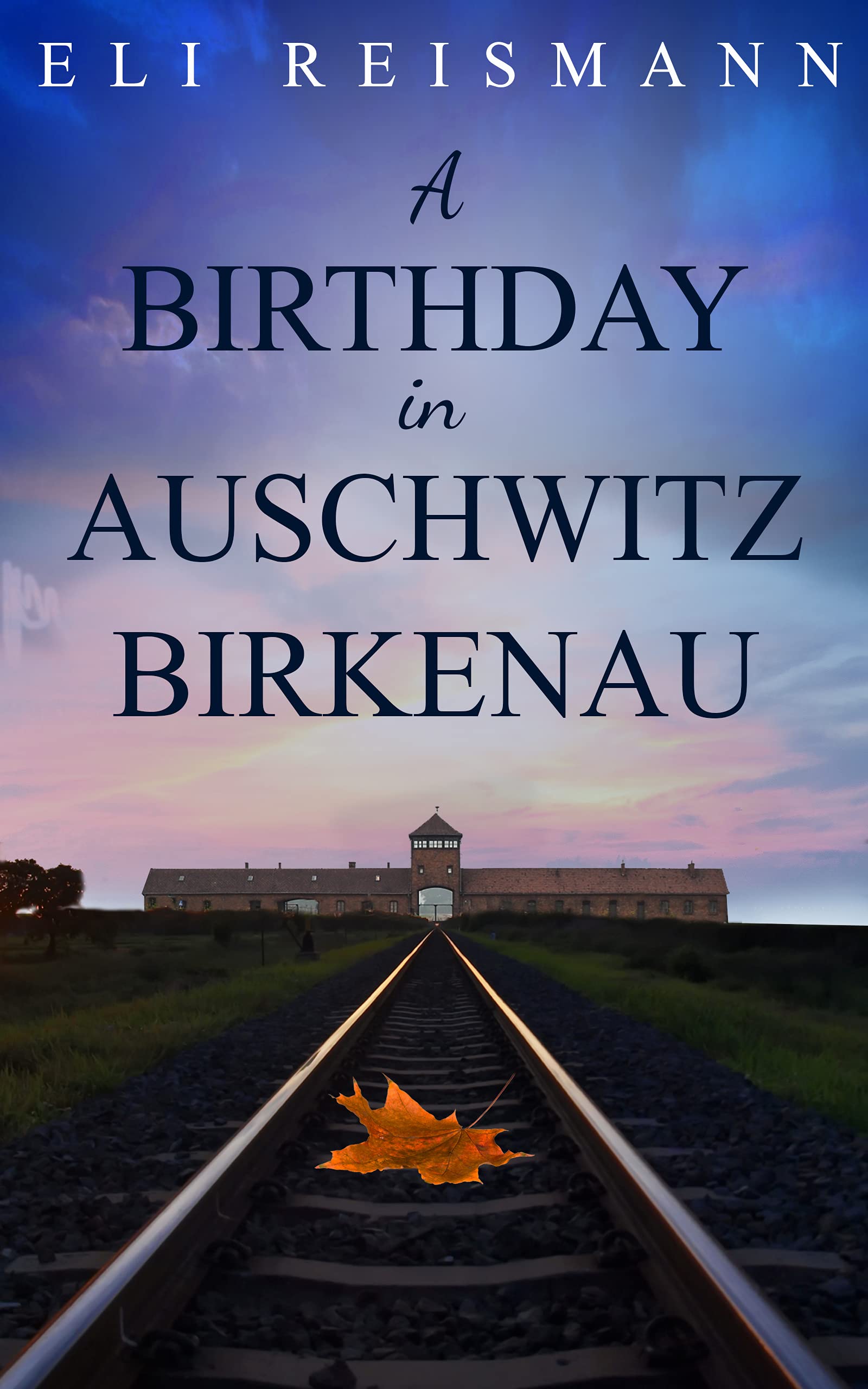 A Birthday in Auschwitz-Birkenau: A True WW2 Jewish Holocaust Survival Story