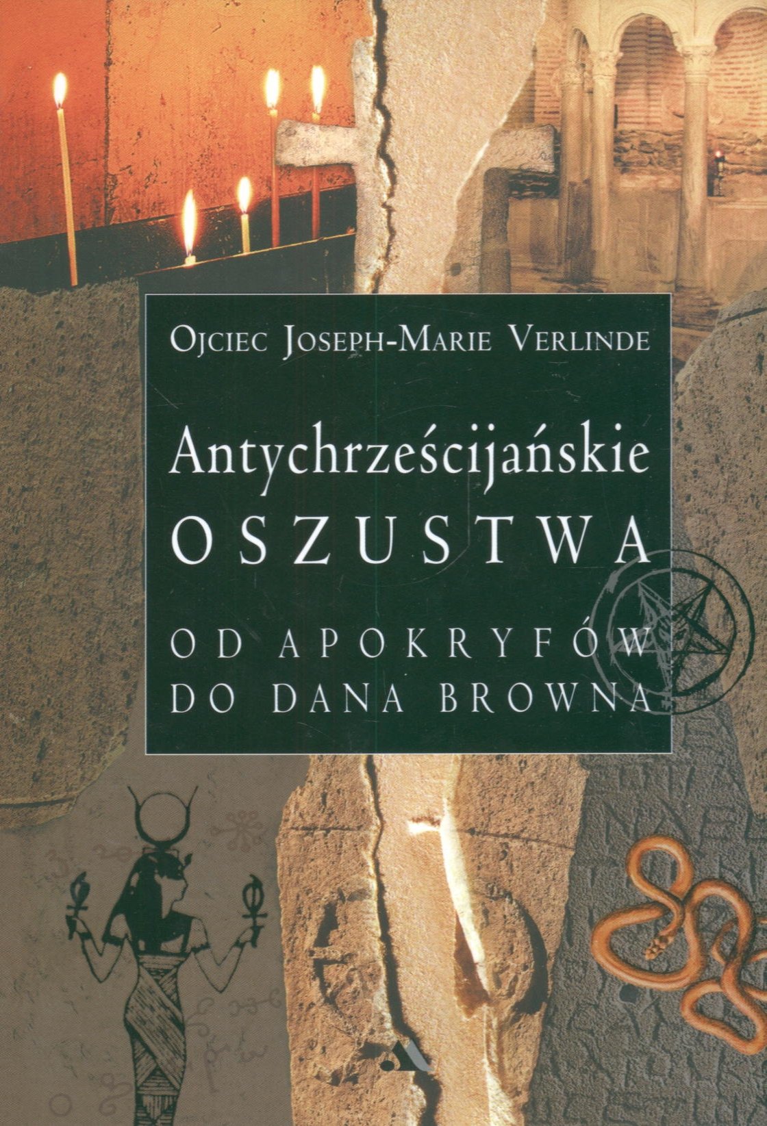 Antychrzescijanskie oszustwa Od apokryfów do Dana Browna by Joseph
