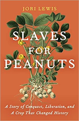 Slaves for Peanuts: A Story of Conquest, Liberation, and a Crop That Changed History