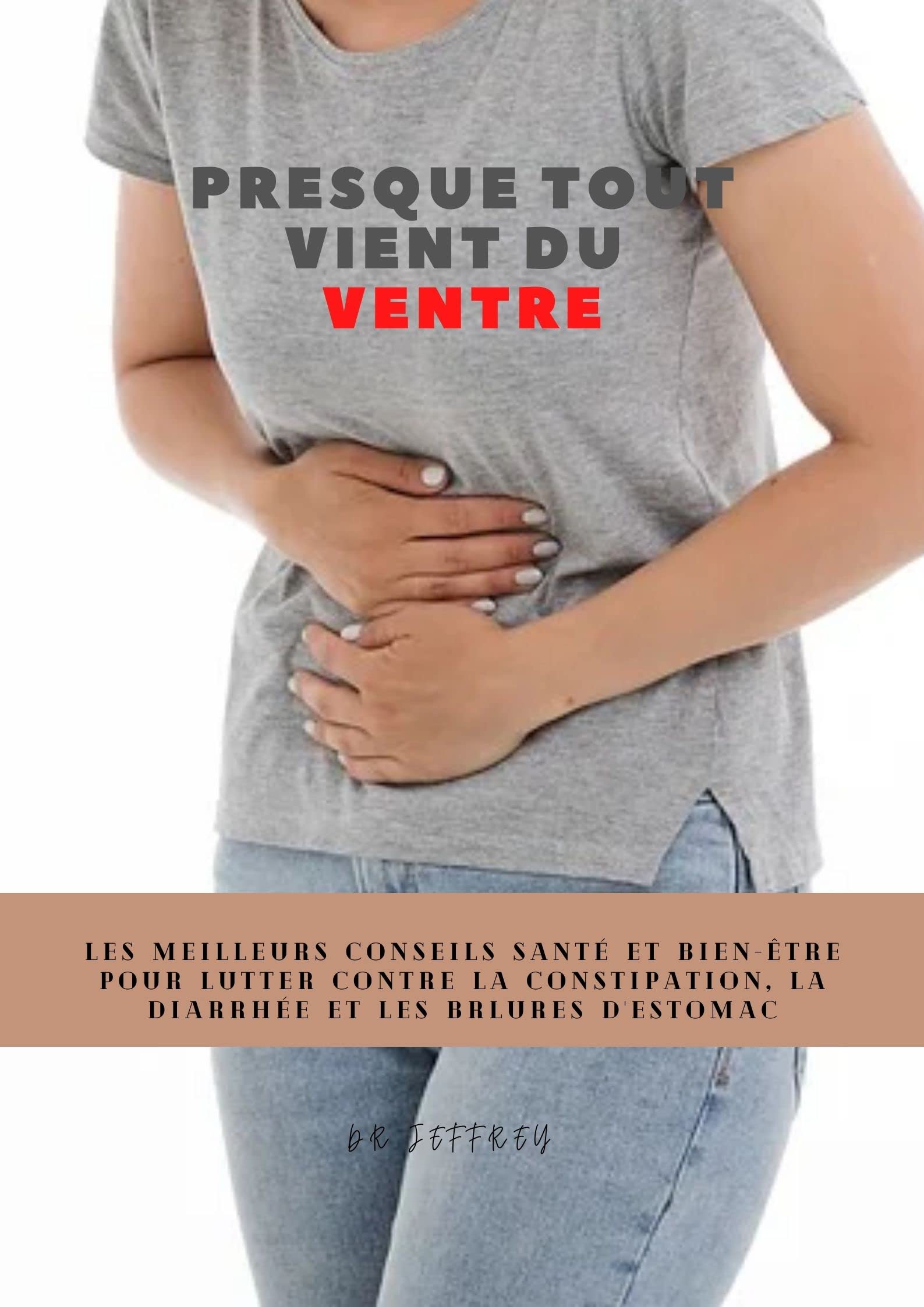 PRESQUE TOUT VIENT DU VENTRE LES MEILLEURS CONSEILS SANTÉ ET BIENÊTRE
