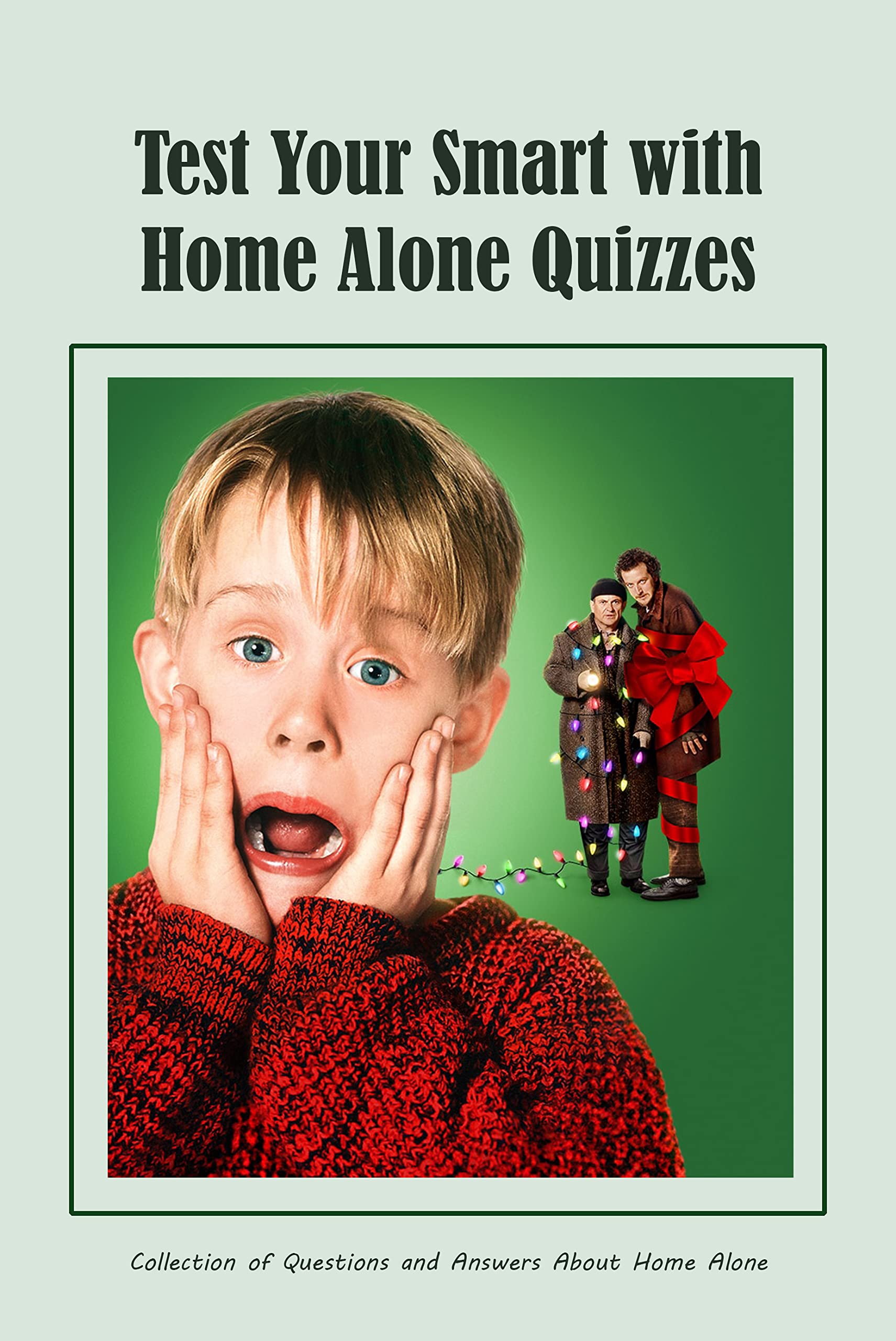 Test Your Smart with Home Alone Quizzes Collection of Questions and