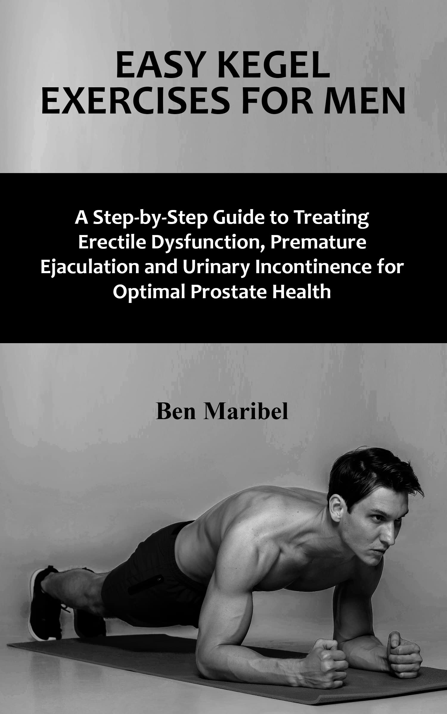 EASY KEGEL EXERCISES FOR MEN A StepbyStep Guide to Treating Erectile