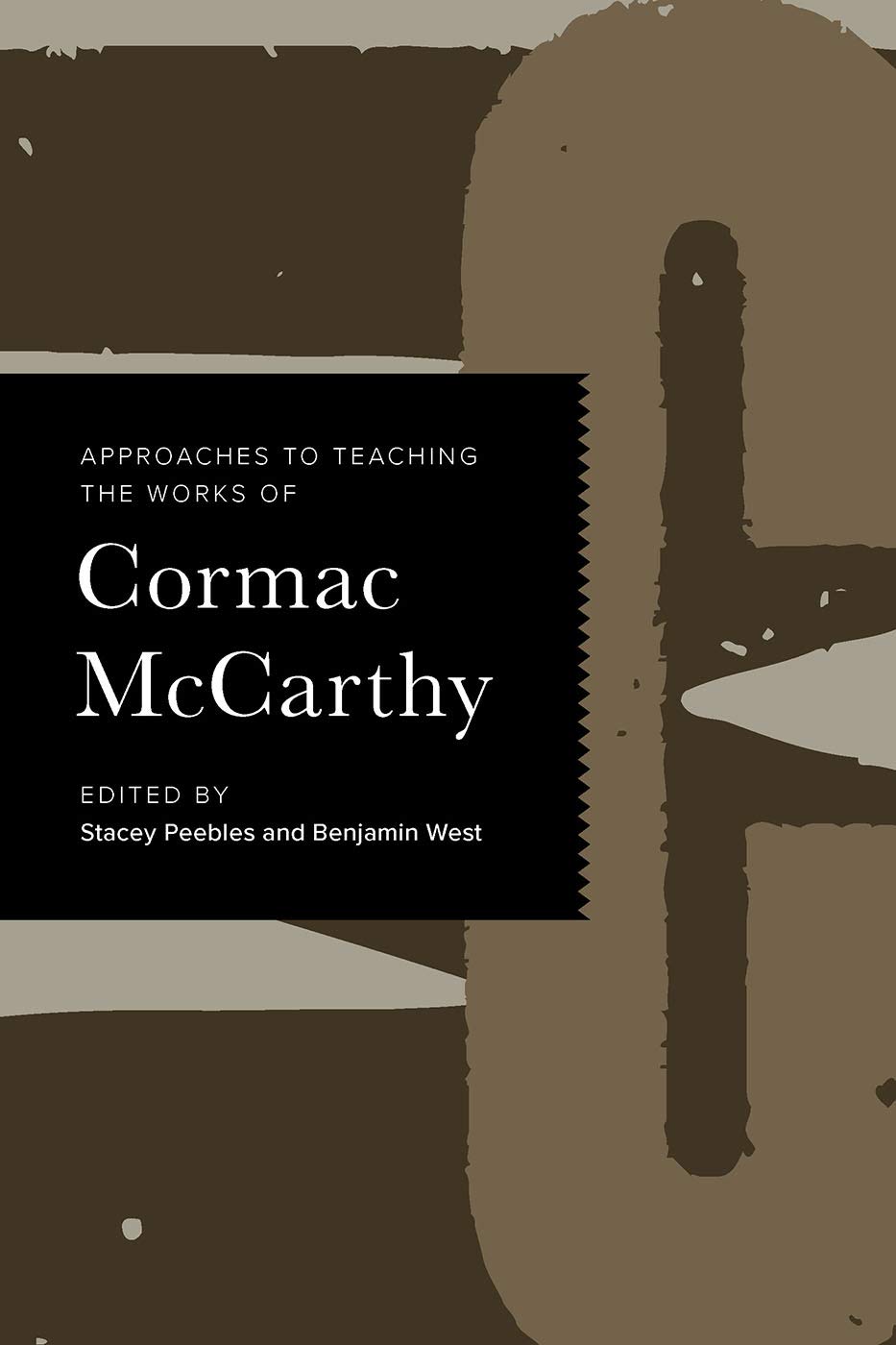 Approaches to Teaching the Works of Cormac McCarthy by Stacey Peebles