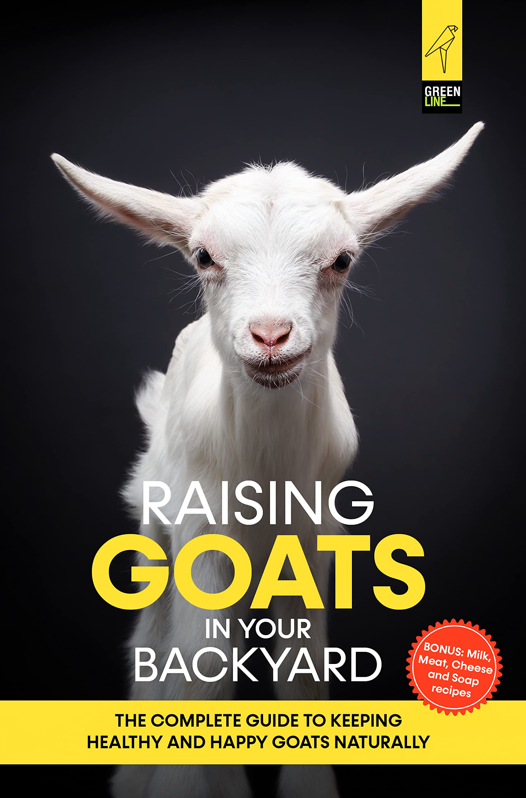 Raising Goats in Your Backyard The Complete Guide To Keeping Healthy