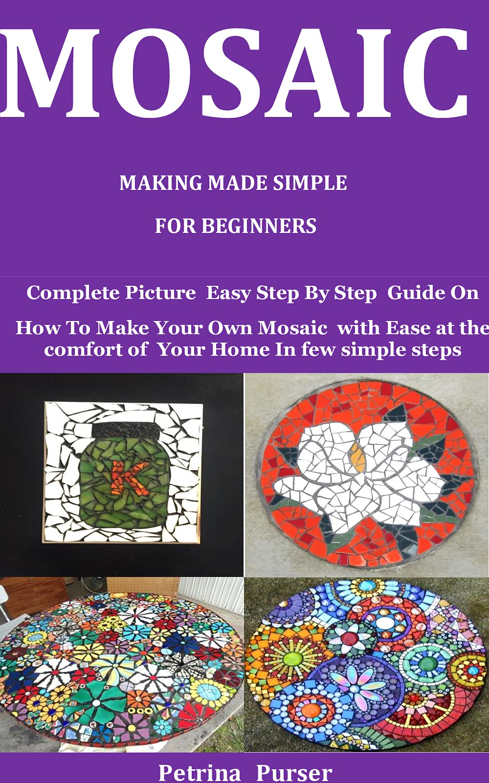 Mosaic Making Made Simple For Beginners Complete Picture Easy Step By Step Guide On How To Make