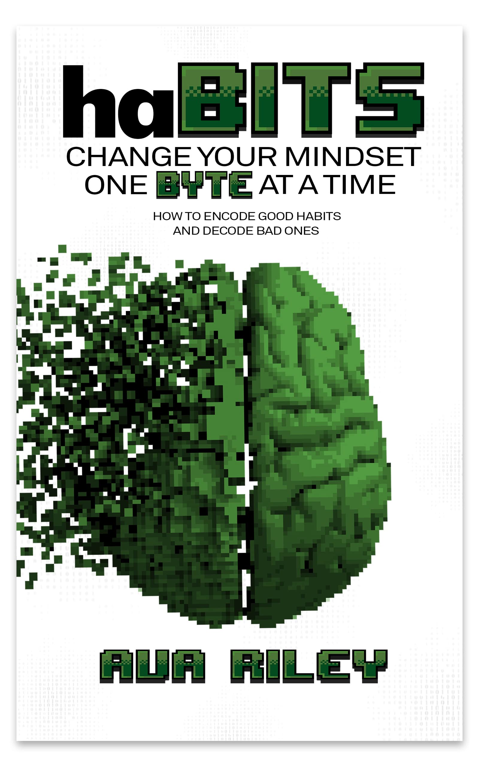 haBITS Change Your Mindset One Byte at a Time How to Encode Good