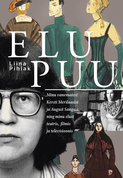 Elu puu: Minu vanematest Kersti Merilaasist ja August Sangast ja minu elust teatris, filmis ja televisioonis