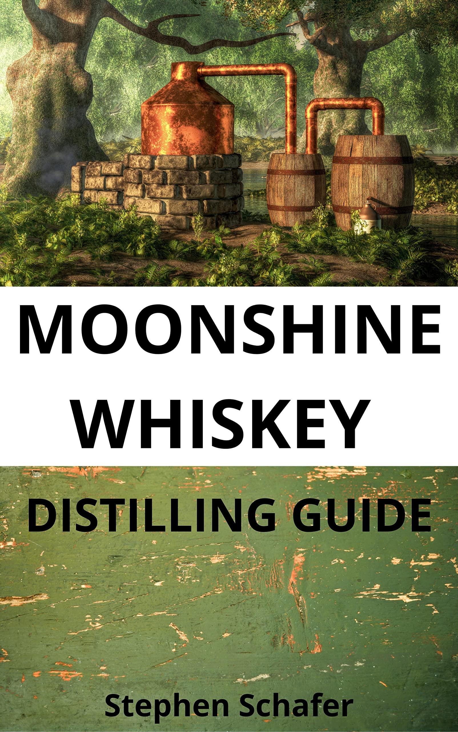 MOONSHINE WHISKEY DISTILLING GUIDE A step by step guide to homemade