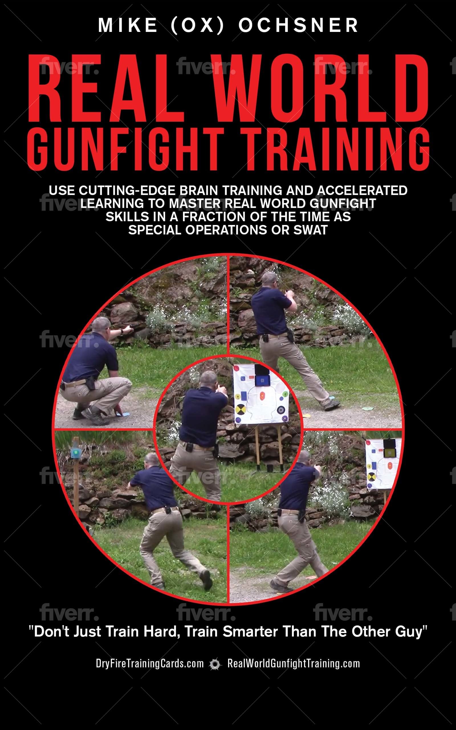 Real World Gunfight Training: Use Cutting-Edge Brain Training and Accelerated Learning to Master Real World Gunfight Skills in a Fraction of the Time as Special Operations or SWAT