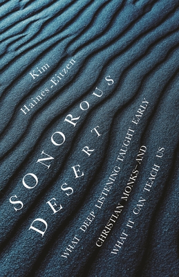 Sonorous Desert: What Deep Listening Taught Early Christian Monks―and What It Can Teach Us