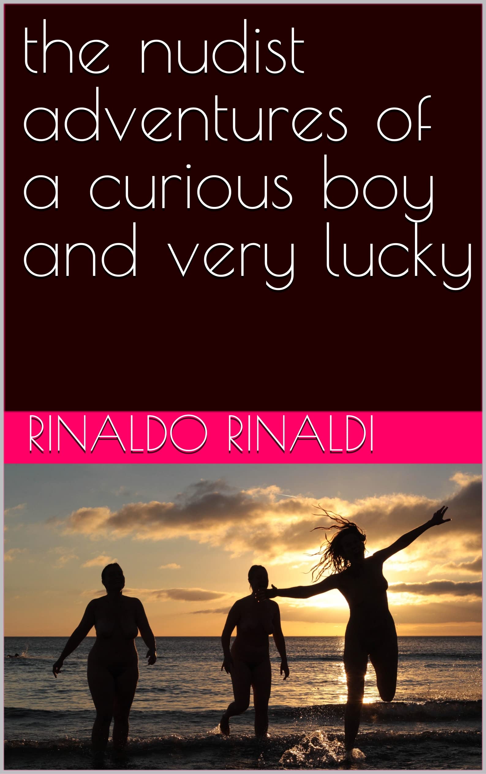 the nudist adventures of a curious boy and very lucky by Rinaldo ...