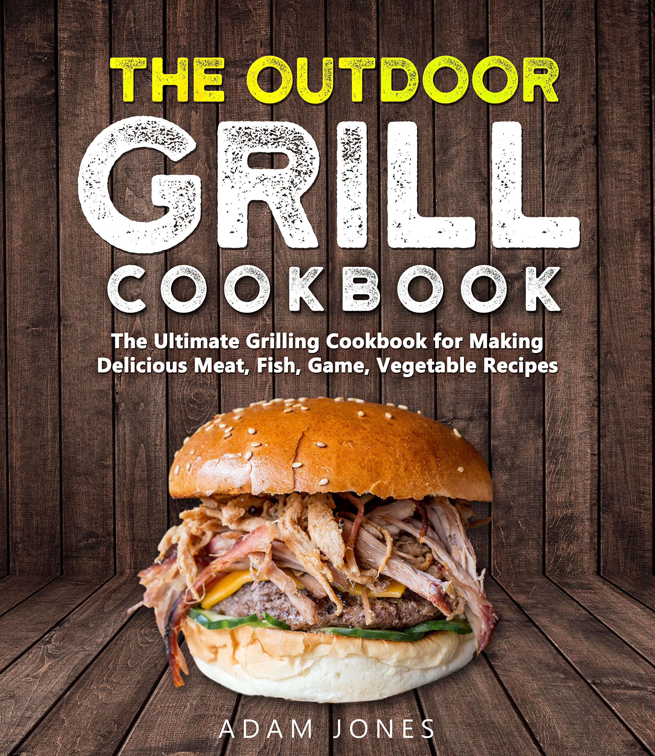 The Outdoor Grill Cookbook The Ultimate Grilling and Smoking Cookbook