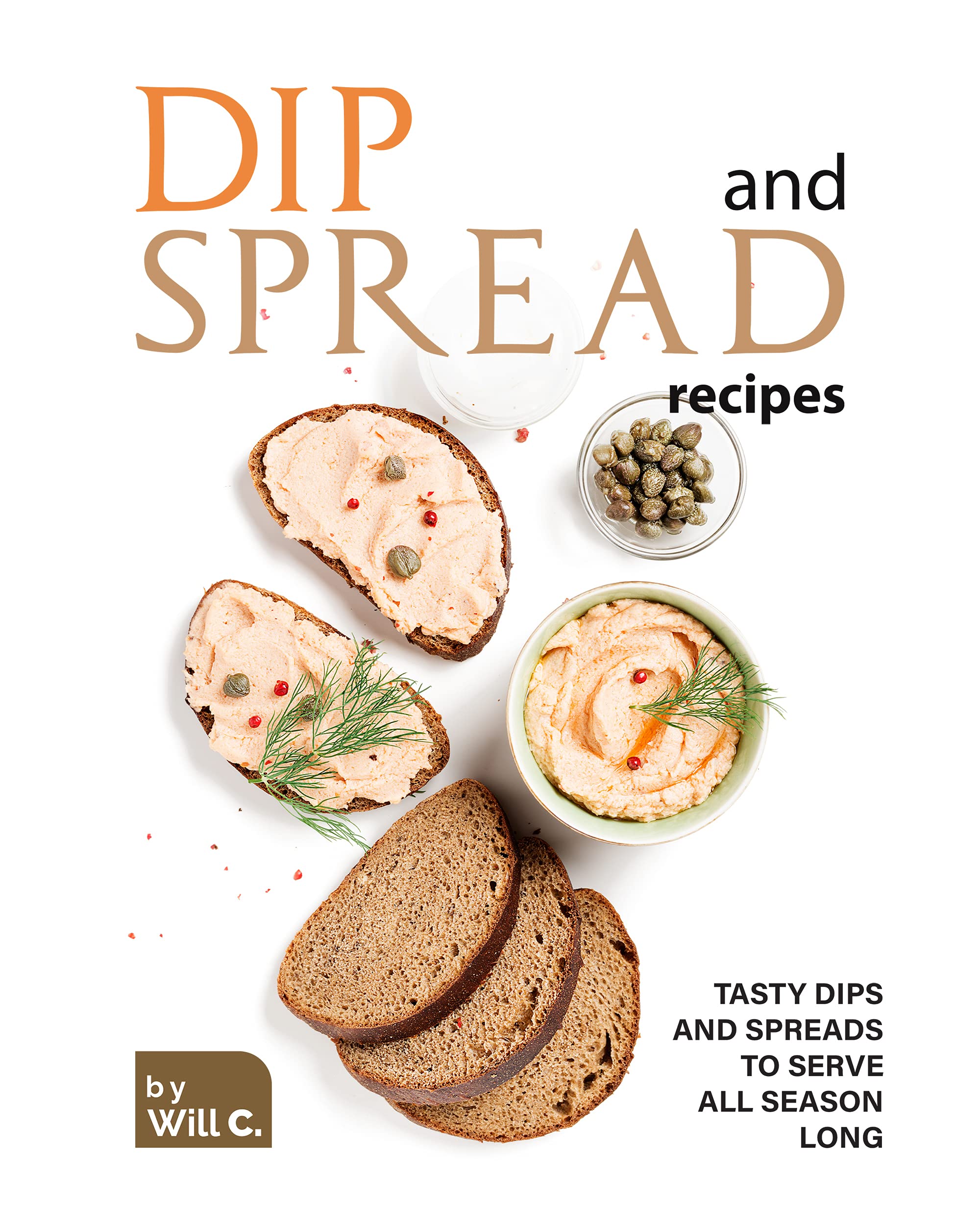Dip and Spread Recipes Tasty Dips and Spreads to Serve All Season Long