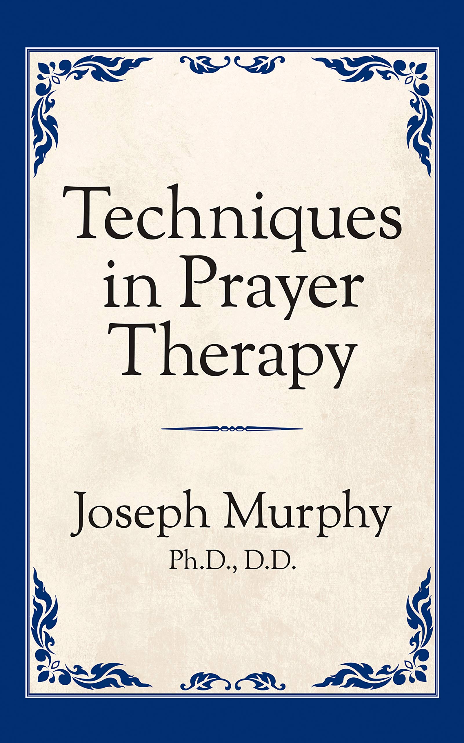 Techniques in Prayer Therapy by Joseph Murphy Goodreads