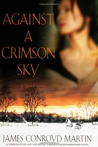 Against a Crimson Sky: A Novel by James Conroyd Martin | Goodreads