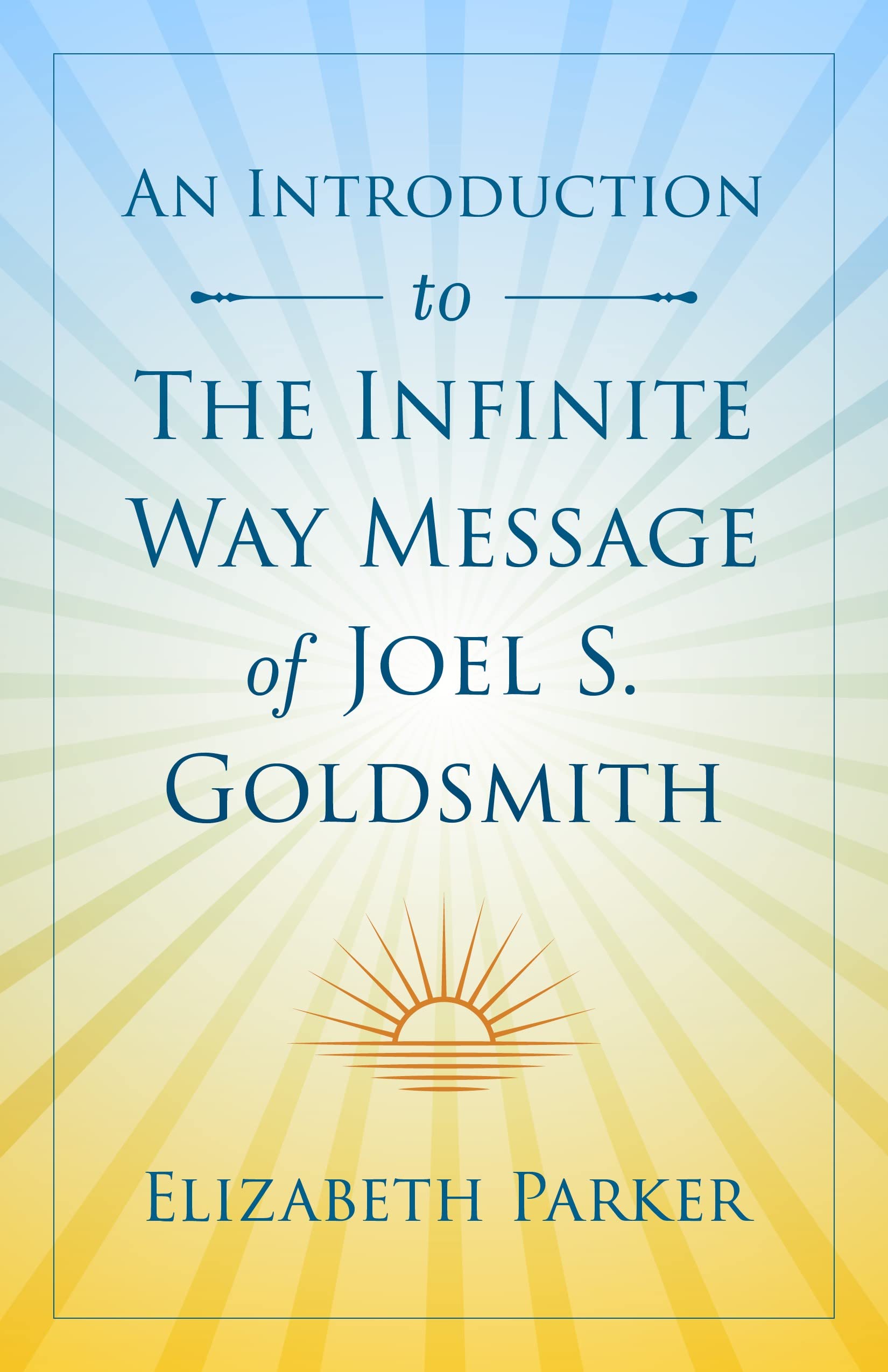 An Introduction to The Infinite Way Message of Joel S. Goldsmith by ...