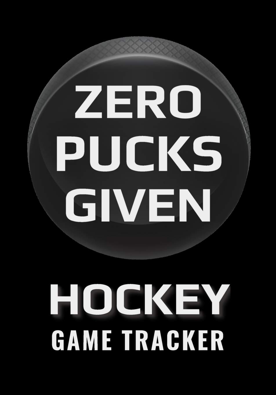 Zero Pucks Given Hockey Game Tracker Hockey Journal Personal Stats