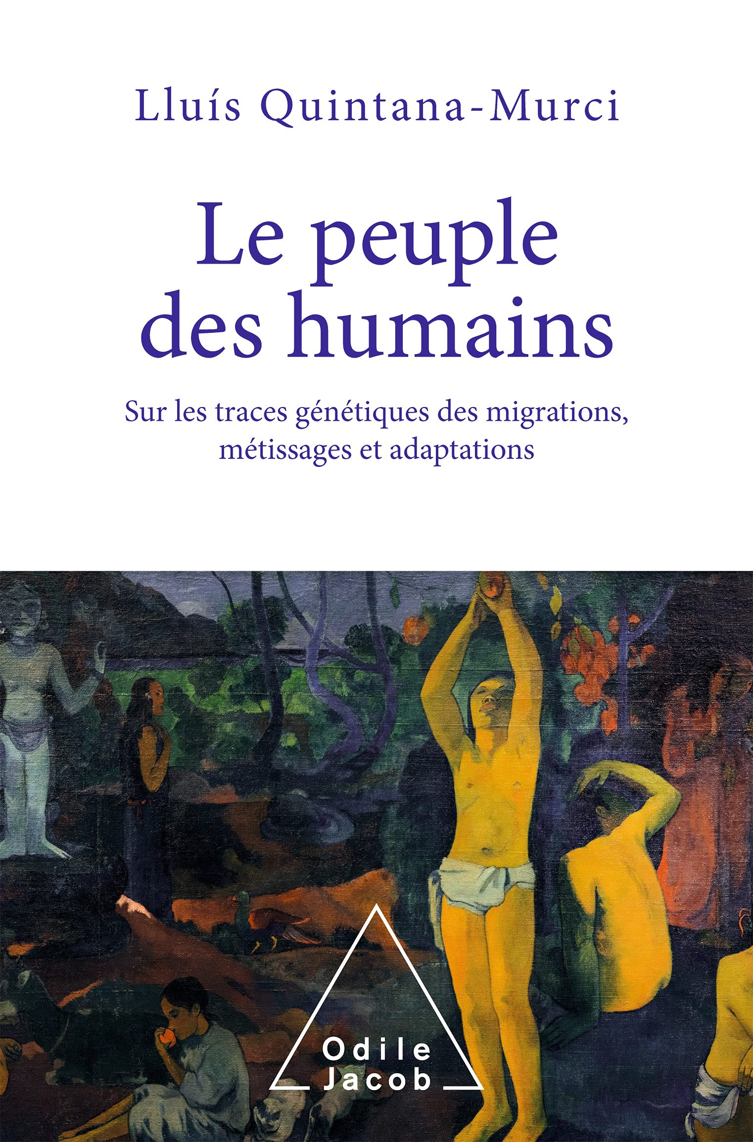 Le Peuple des humains: Sur les traces génétiques des migrations, métissages et adaptations