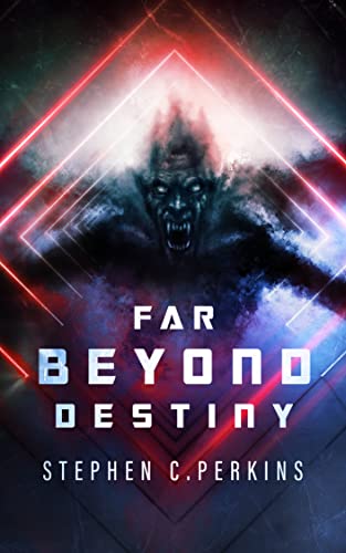 Far Beyond Destiny: A Supernatural Science Fiction Thriller