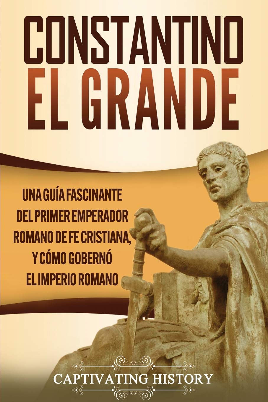 Constantino el Grande Una guía fascinante del primer emperador romano