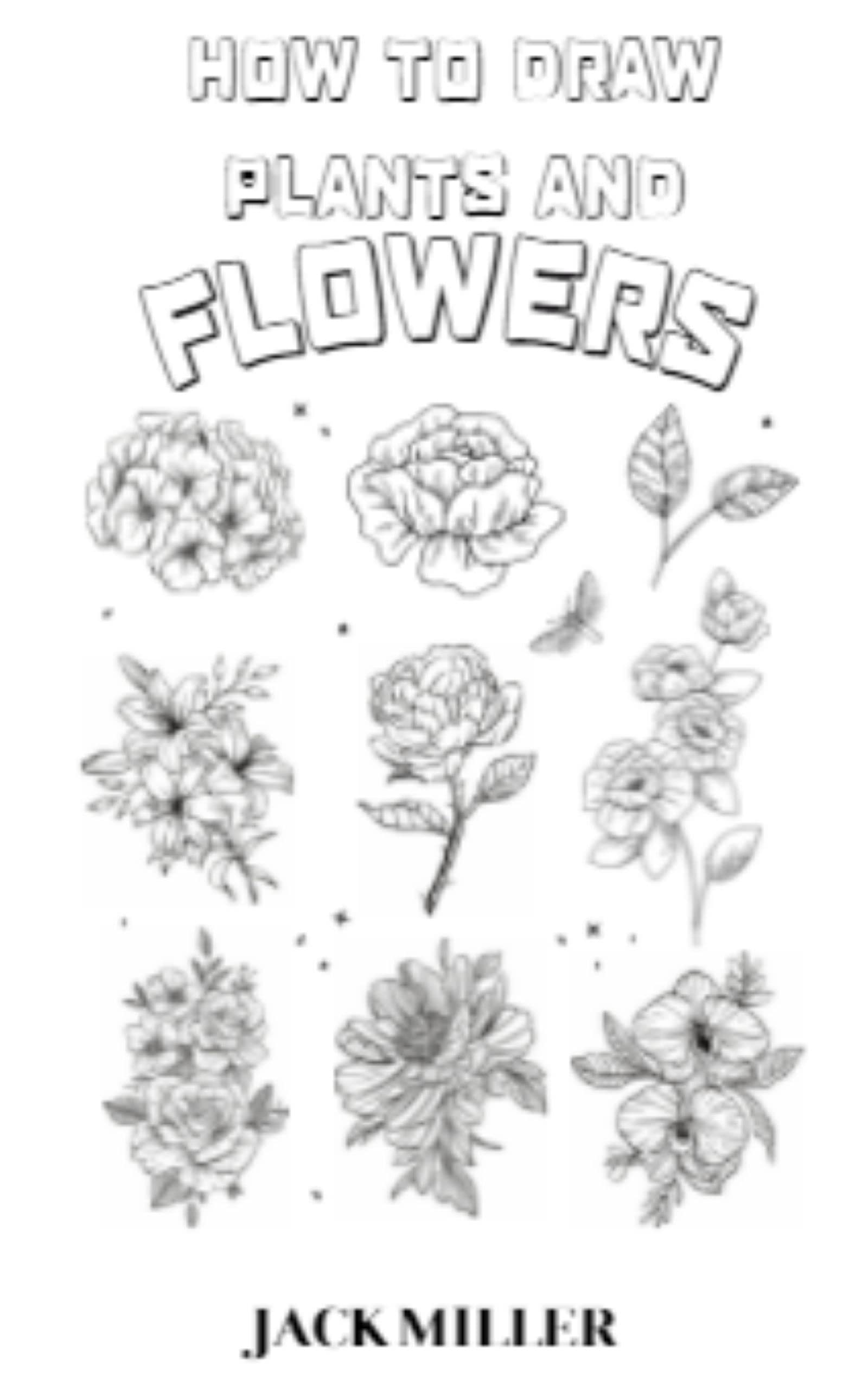 How to draw Plants and Flowers for Beginners by Jack Miller Goodreads